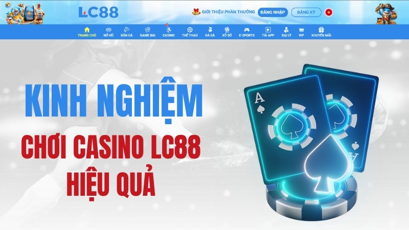 Casino LC88 – Chiến Lược & Kinh Nghiệm Chơi Casino LC88 Hiệu Quả