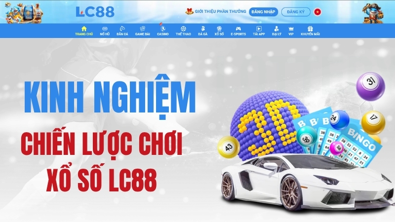 Xổ Số LC88 – Kinh Nghiệm & Chiến Lược Chơi Xổ Số LC88